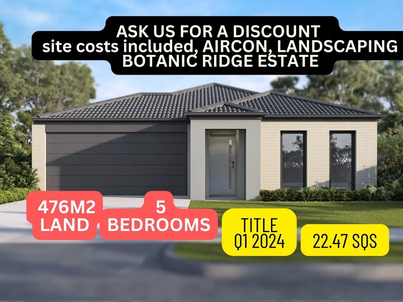 5 BEDROOM FAMILY HOME IN BOTANIC RIDGE - FIXED PRICE TURN KEY INCLUSIONS - SITE COSTS INCLUDED - BEST VALUE NEW HOME